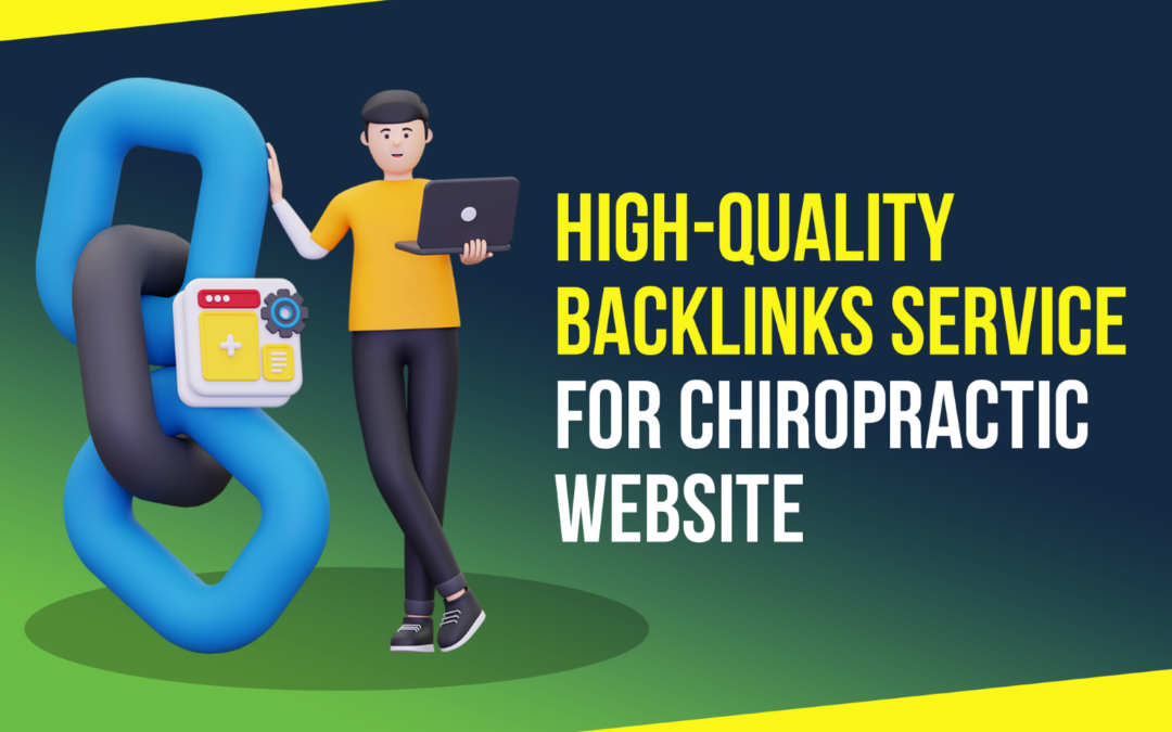 Quality over Quantity: Why High Quality Backlinks Service Matter for Chiropractors