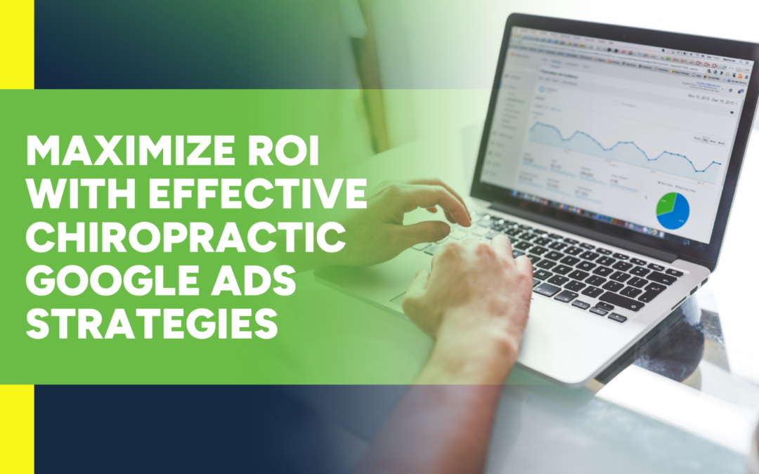 Optimizing Your Chiropractic Google Ads: Keywords, Ad Copy, and Landing Pages  